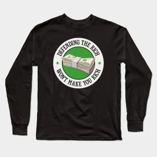 Defending The Rich Won't Make You Rich - Anti Capitalism Long Sleeve T-Shirt